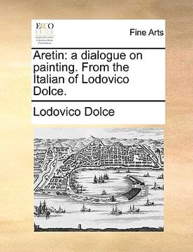 portada aretin: a dialogue on painting. from the italian of lodovico dolce. (in English)