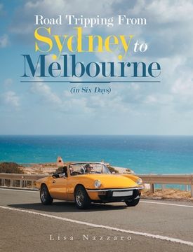 portada Road Tripping from Sydney to Melbourne: (In Six Days) (en Inglés)