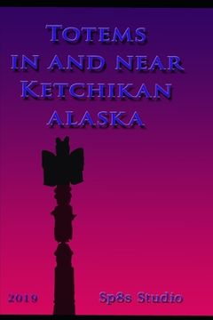 portada Totems in and near Ketchikan Alaska (en Inglés)