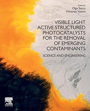portada Visible Light Active Structured Photocatalysts for the Removal of Emerging Contaminants: Science and Engineering 