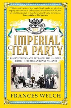 portada Imperial tea Party: Family, Politics and Betrayal: The Ill-Fated British and Russian Royal Alliance (en Inglés)