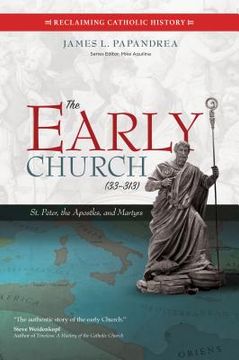 portada The Early Church (33-313): St. Peter, the Apostles, and Martyrs (Reclaiming Catholic History) 