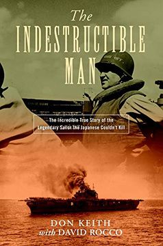 portada The Indestructible Man: The Incredible True Story of the Legendary Sailor the Japanese Couldn'T Kill (in English)