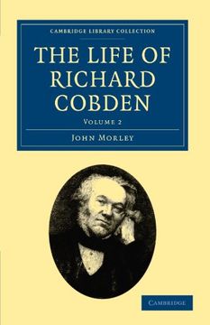 portada The Life of Richard Cobden 2 Volume Set: The Life of Richard Cobden - Volume 2 (Cambridge Library Collection - British and Irish History, 19Th Century) (en Inglés)