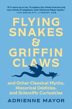 portada Flying Snakes and Griffin Claws: And Other Classical Myths, Historical Oddities, and Scientific Curiosities (en Inglés)