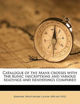 portada catalogue of the manx crosses with the runic inscriptions and various readings and renderings compared (en Inglés)