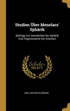 portada Studien Über Menelaos' Sphärik: Beiträge zur Geschichite der Sphärik und Trigonometrie der Griechen 