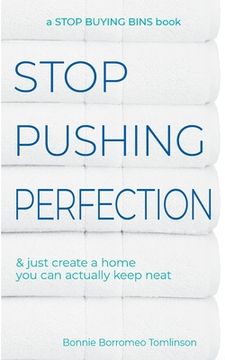 portada Stop Pushing Perfection: & just create a home you can actually keep neat (en Inglés)