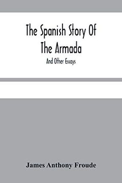 portada The Spanish Story of the Armada: And Other Essays (in English)