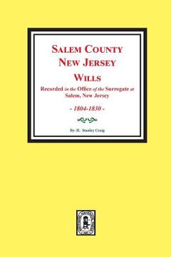 portada Salem County, New Jersey Wills, 1804-1830. Vol. #1: (Recorded in the Office of the Surrogate at Salem, New Jersey) (en Inglés)