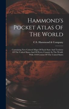 portada Hammond's Pocket Atlas Of The World: Containing New Colored Maps Of Each State And Territory Of The United States And Of Every Country In The World. W (in English)