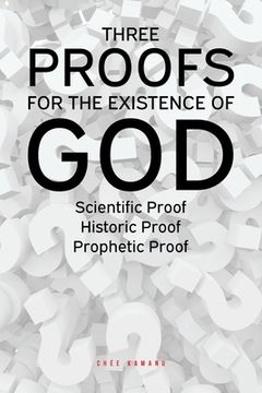 portada Three Proofs for the Existence of God: Scientific Proof, Historic Proof, Prophetic Proof (en Inglés)