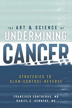 portada The art & Science of Undermining Cancer: Strategies to Slow, Control, Reverse (en Inglés)