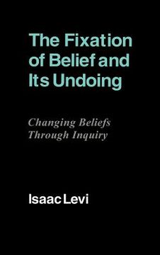 portada The Fixation of Belief and its Undoing Hardback: Changing Beliefs Through Inquiry (in English)