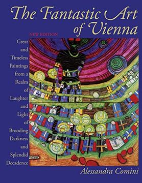 portada The Fantastic art of Vienna: Great and Timeless Paintings From a Realm of Laughter and Light, of Brooding, Darkness and Splendid Decadence (in English)