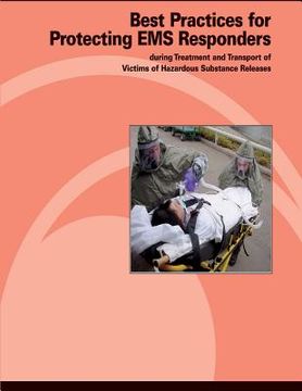 portada Best Practices for Protecting EMS Responders During Treatment and Transport of Victims of Hazardous Substance Release (en Inglés)