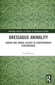 portada Dressaged Animality: Human and Animal Actors in Contemporary Performance (Routledge Advances in Theatre & Performance Studies)