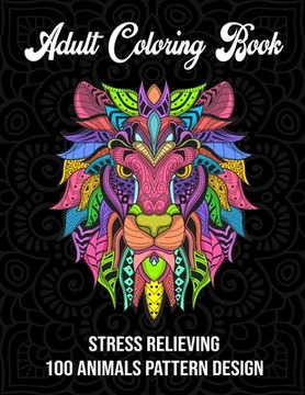 portada Adult coloring book: Stress relieving 100 animals pattern design (Adult coloring book) (en Inglés)
