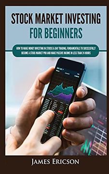 portada Stock Market Investing for Beginners: How to Make Money Investing in Stocks & day Trading, Fundamentals to Successfully Become a Stock Market pro and Make Passive Income in Less Than 24 Hours (in English)
