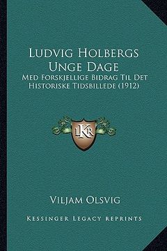 portada Ludvig Holbergs Unge Dage: Med Forskjellige Bidrag Til Det Historiske Tidsbillede (1912) (en Noruego)