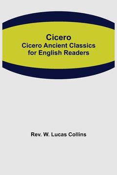 portada Cicero; Cicero Ancient Classics for English Readers (en Inglés)