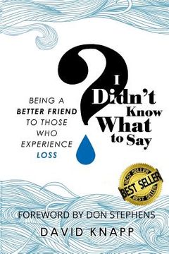 portada I Didn't Know What to Say: Being a Better Friend to Those Who Experience Loss (in English)