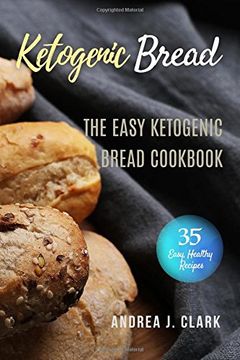 portada Ketogenic Bread: 35 Low-Carb Keto Bread, Buns, Bagels, Muffins, Waffles, Pizza Crusts, Crackers & Breadsticks for Weight Loss and Healthy Living