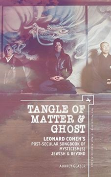 portada Tangle of Matter & Ghost: Leonard Cohen’s Post-Secular Songbook of Mysticism(s) Jewish & Beyond (New Perspectives in Post-Rabbinic Judaism)