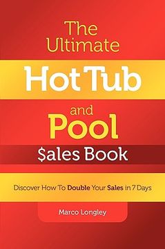 portada the ultimate hot tub and pool $ales book: discover how to double your $ales in 7 days (en Inglés)
