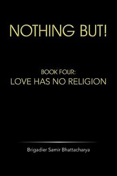 portada Nothing But!: Book Four: Love Has No Religion (en Inglés)