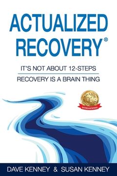 portada Actualized Recovery(R): It's Not About 12-Steps Recovery is a Brain Thing (en Inglés)