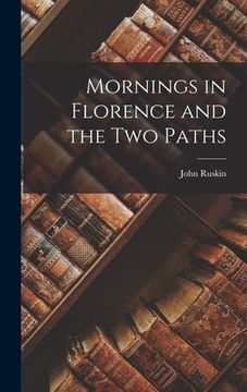 portada Mornings in Florence and the Two Paths (en Inglés)