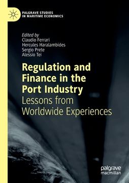 portada Regulation and Finance in the Port Industry: Lessons From Worldwide Experiences (en Inglés)