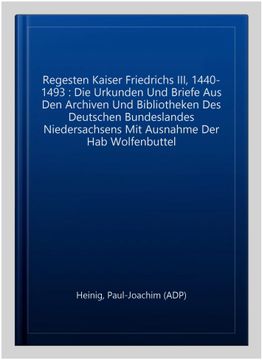 portada Regesten Kaiser Friedrichs III. (1440-1493): Die Urkunden Und Briefe Aus Den Archiven Und Bibliotheken Des Deutschen Bundeslandes Niedersachsens (Mit (in German)
