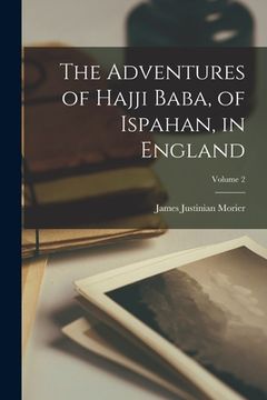portada The Adventures of Hajji Baba, of Ispahan, in England; Volume 2 (en Inglés)
