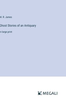 portada Ghost Stories of an Antiquary: in large print (en Inglés)