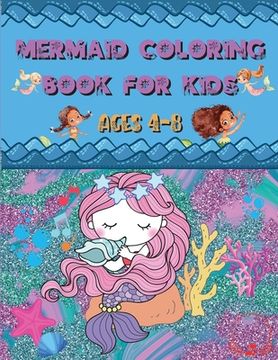 portada Mermaid Coloring Book: For Kids Ages 4-8 Amazing and Cute Unique Drawings to Color for Mermaid Lovers (en Inglés)