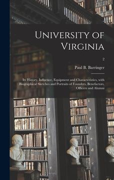 portada University of Virginia: Its History, Influence, Equipment and Characteristics, With Biographical Sketches and Portraits of Founders, Benefacto (en Inglés)