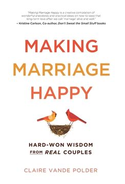 portada Making Marriage Happy: Hard-Won Wisdom From Real Couples (en Inglés)