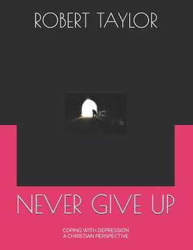 portada Never Give Up: Coping with Depression a Christian Perspective (en Inglés)