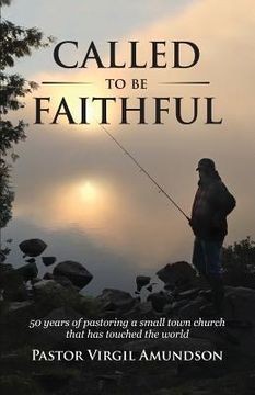portada Called to be Faithful: 50 years of pastoring a small town church that has touched the world (en Inglés)