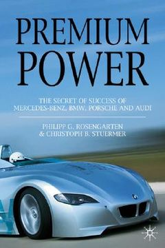 portada Premium Power: The Secret of Success of Mercedez-Benz, Bmw, Porsche and Audi: The Secret of Success of Mercedes-Benz, Bmw, Porsche and Audi (en Inglés)