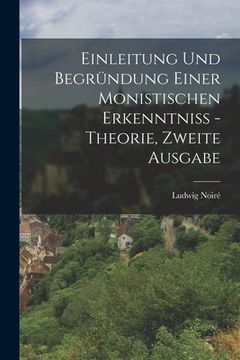 portada Einleitung und Begründung einer monistischen Erkenntniß - Theorie, Zweite Ausgabe (en Alemán)