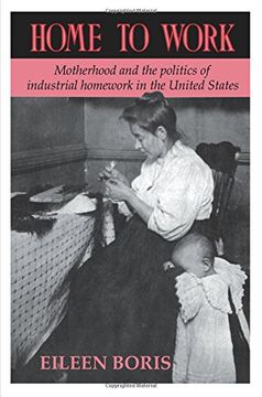 portada Home to Work: Motherhood and the Politics of Industrial Homework in the United States (en Inglés)