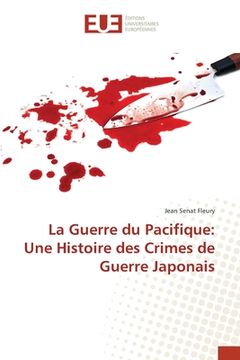 portada La Guerre du Pacifique: Une Histoire des Crimes de Guerre Japonais (in French)