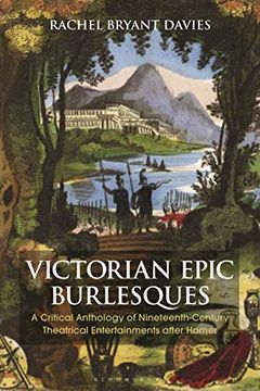 portada Victorian Epic Burlesques: A Critical Anthology of Nineteenth-Century Theatrical Entertainments After Homer (Bloomsbury Studies in Classical Reception) (in English)