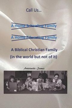 portada Call Us a Biblical Christian Family: A Vision for Home Schooling