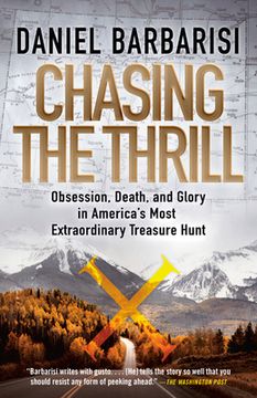 portada Chasing the Thrill: Obsession, Death, and Glory in America's Most Extraordinary Treasure Hunt (en Inglés)