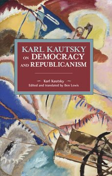 portada Karl Kautsky on Democracy and Republicanism (Historical Materialism) (en Inglés)