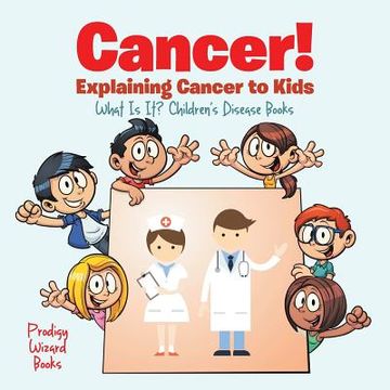 portada Cancer! Explaining Cancer to Kids - What Is It? - Children's Disease Books (en Inglés)